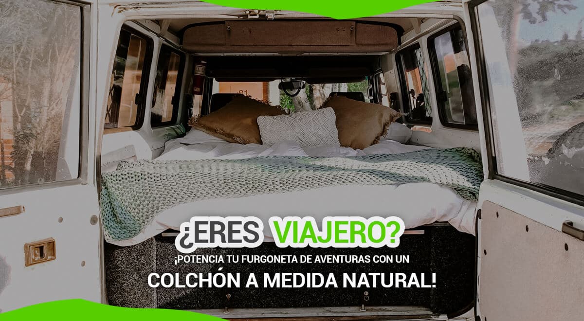 ¡Viaja en el mejor colchón a medida natural!